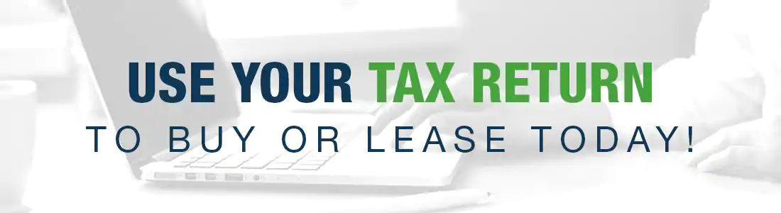 Use Your Tax Return to Buy or Lease Today!